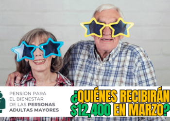 Pensión Bienestar: ¿Quiénes recibirán $12,400 en marzo?